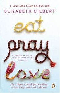 Eat Pray Love One Womans Search for Everything Across Italy India and Indonesia