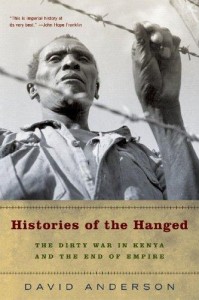 Histories of the Hanged-The Dirty War in Kenya and the End of Empire
